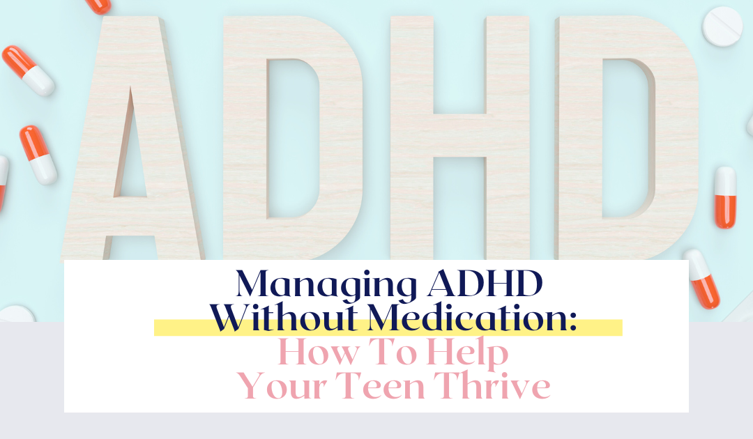Managing ADHD Without Medication: Help Your Teen Thrive