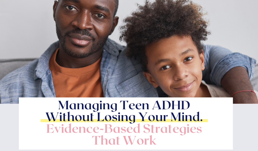Managing Teen ADHD Without Losing Your Mind