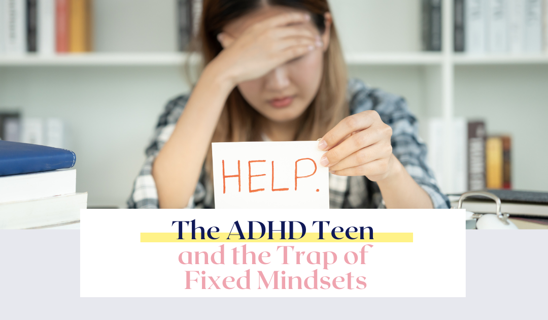 The ADHD Teen and the Trap of Fixed Mindsets