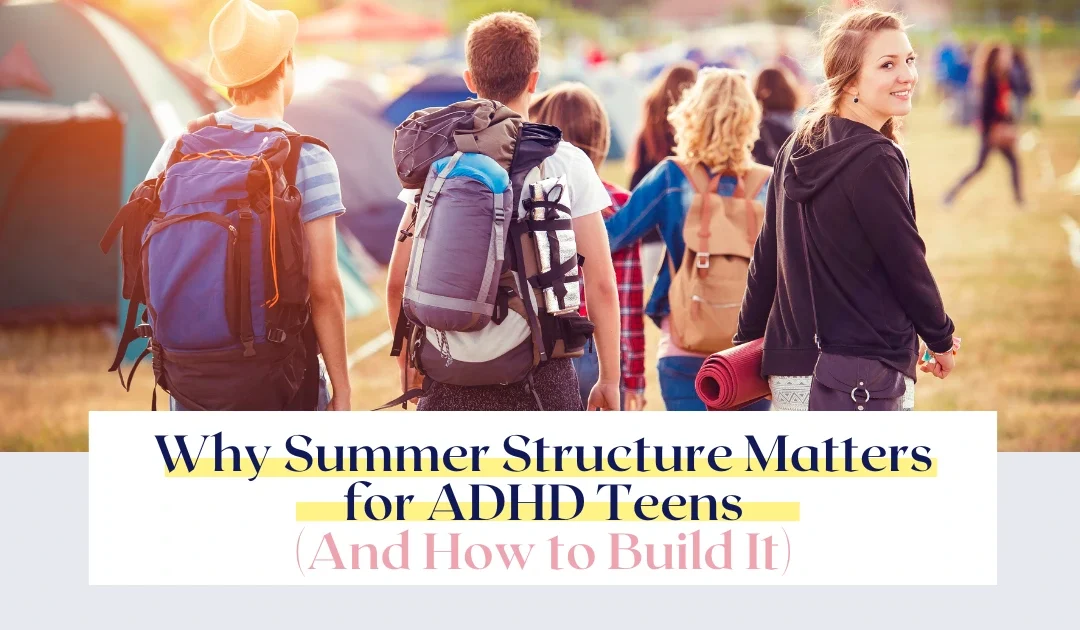 ADHD Teen Summer Structure – Why It Matters