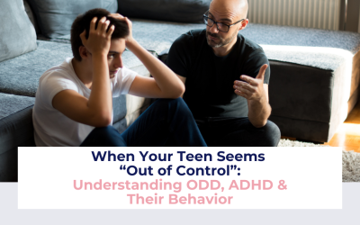 What To Do When Your ADHD Teen Seems Out of Control