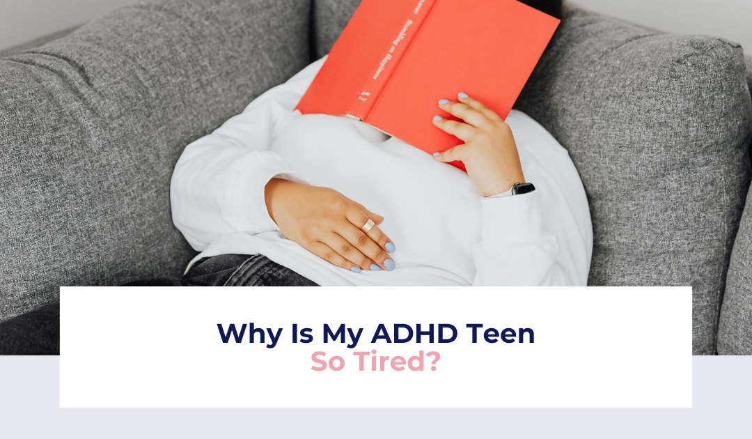 Why Is My ADHD Teen So Tired?