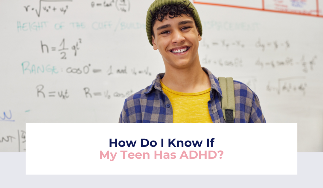 how do I know if my teen has adhd